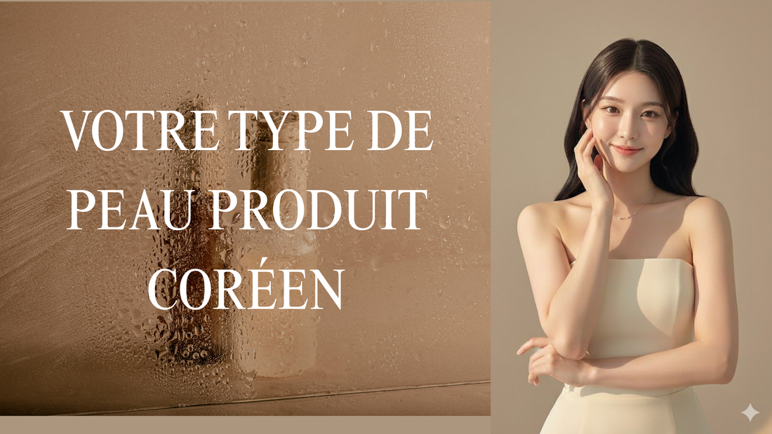 Comment choisir des produits de soin coréens adaptés à votre type de peau (Guide K-Beauty 2026)