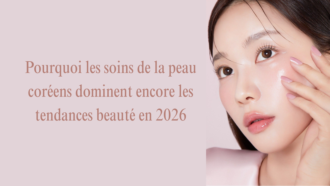 Pourquoi les soins de la peau coréens dominent encore les tendances beauté en 2026