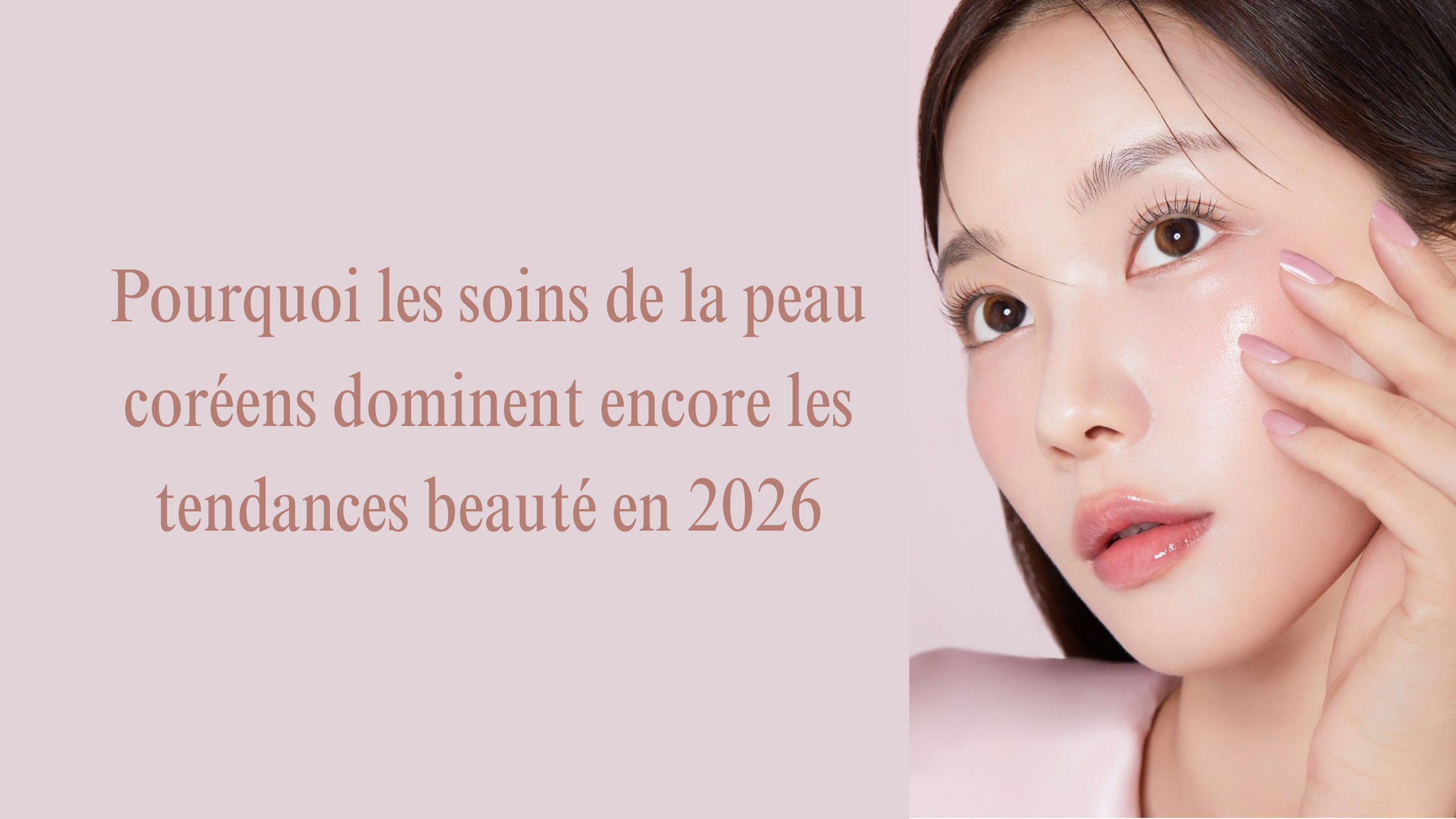 Pourquoi les soins de la peau coréens dominent encore les tendances beauté en 2026